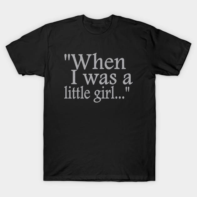 When I was a little girl T-Shirt by TTL